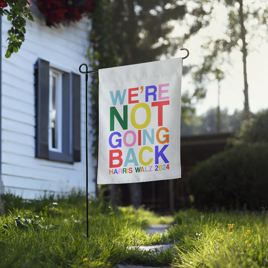 We're Not Going Back | Harris Walz 2024 Garden Flag